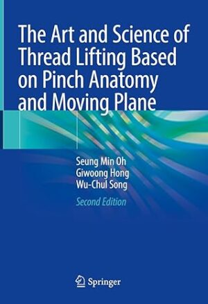 The Art and Science of Thread Lifting Based on Pinch Anatomy and Moving Plane 2nd Edition, Kindle Edition