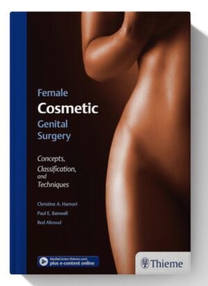 Female Cosmetic Genital Surgery: Concepts, classification, and techniques 1st Edition