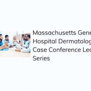 Massachusetts General Hospital Dermatology Case Conference Lecture Series